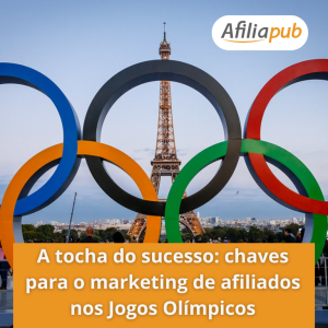 A tocha do sucesso: chaves para o marketing de afiliados nos Jogos Olímpicos