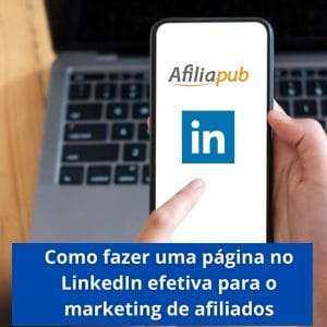 Como fazer uma página no LinkedIn efetiva para o marketing de afiliados