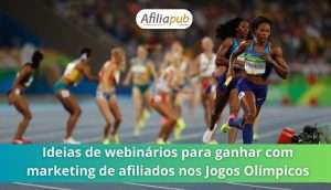 Ideias de webinários para ganhar com marketing de afiliados nos Jogos Olímpicos