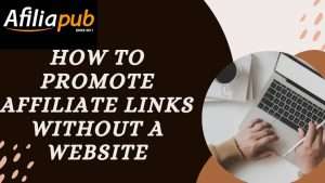 How To Promote Affiliate Links Without a Website