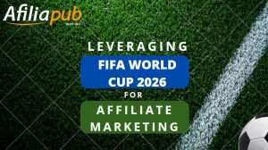 Leveraging FIFA World Cup 2026 for Affiliate Marketing Success