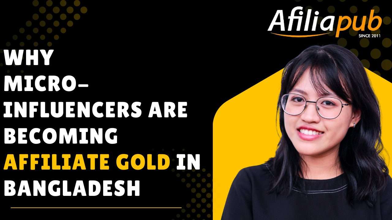 Why Micro-Influencers Are Becoming Affiliate Gold in Bangladesh