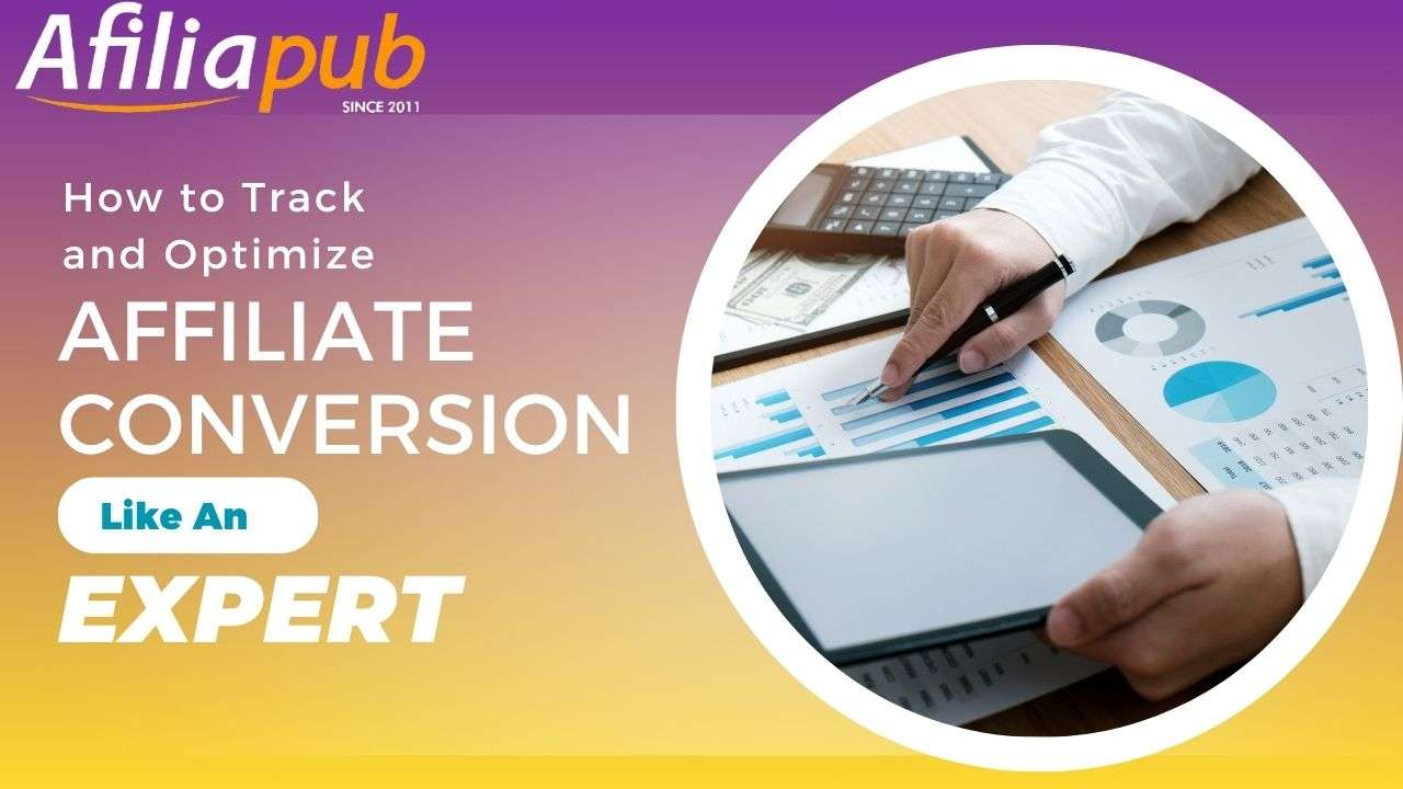 How to Track and Optimize Affiliate Conversions like an expert
